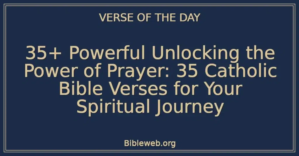 35+ Powerful Unlocking the Power of Prayer: 35 Catholic Bible Verses for Your Spiritual Journey
