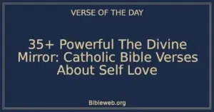 35+ Powerful The Divine Mirror: Catholic Bible Verses About Self Love