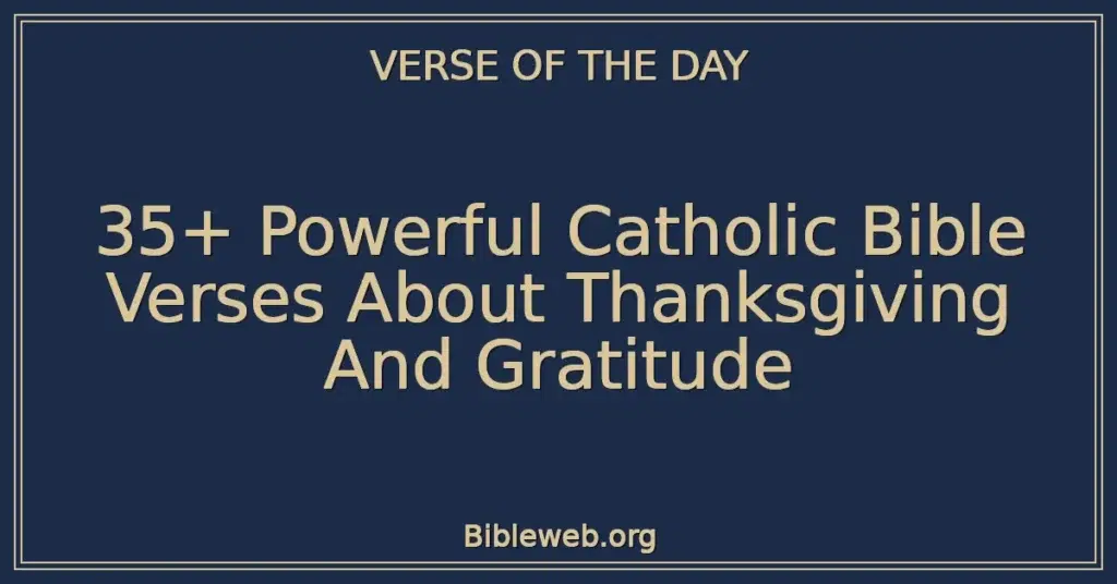 35+ Powerful Catholic Bible Verses About Thanksgiving And Gratitude