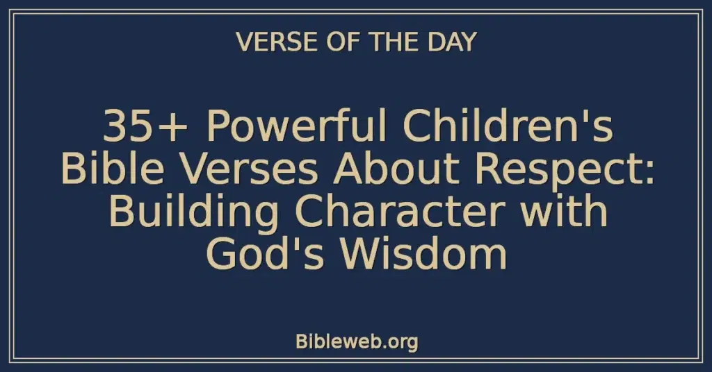 35+ Powerful Children's Bible Verses About Respect: Building Character with God's Wisdom