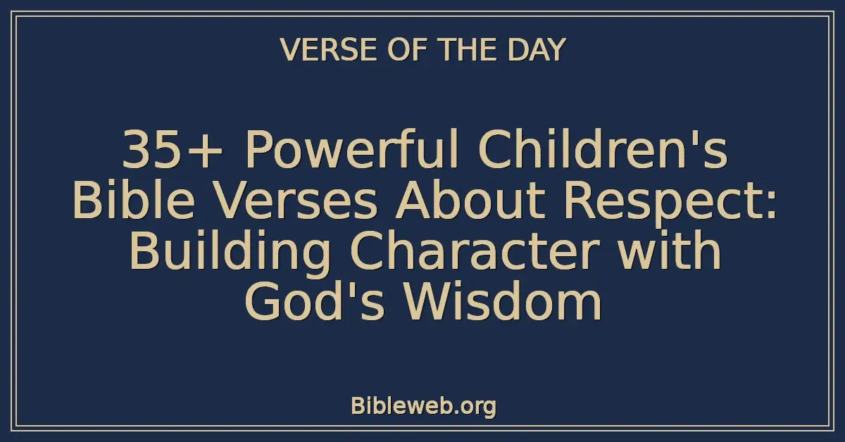 35+ Powerful Children's Bible Verses About Respect: Building Character with God's Wisdom