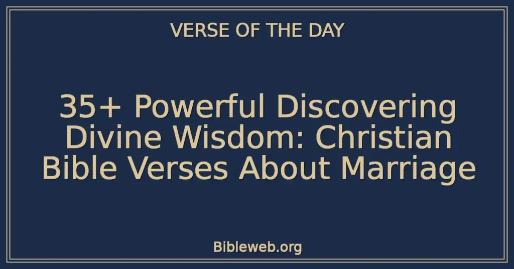 35+ Powerful Discovering Divine Wisdom: Christian Bible Verses About Marriage