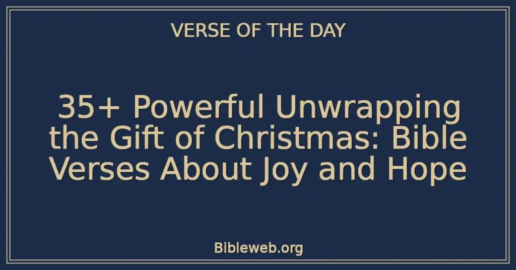 35+ Powerful Unwrapping the Gift of Christmas: Bible Verses About Joy and Hope