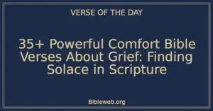 35+ Powerful Comfort Bible Verses About Grief: Finding Solace in Scripture