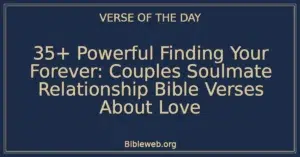 35+ Powerful Finding Your Forever: Couples Soulmate Relationship Bible Verses About Love