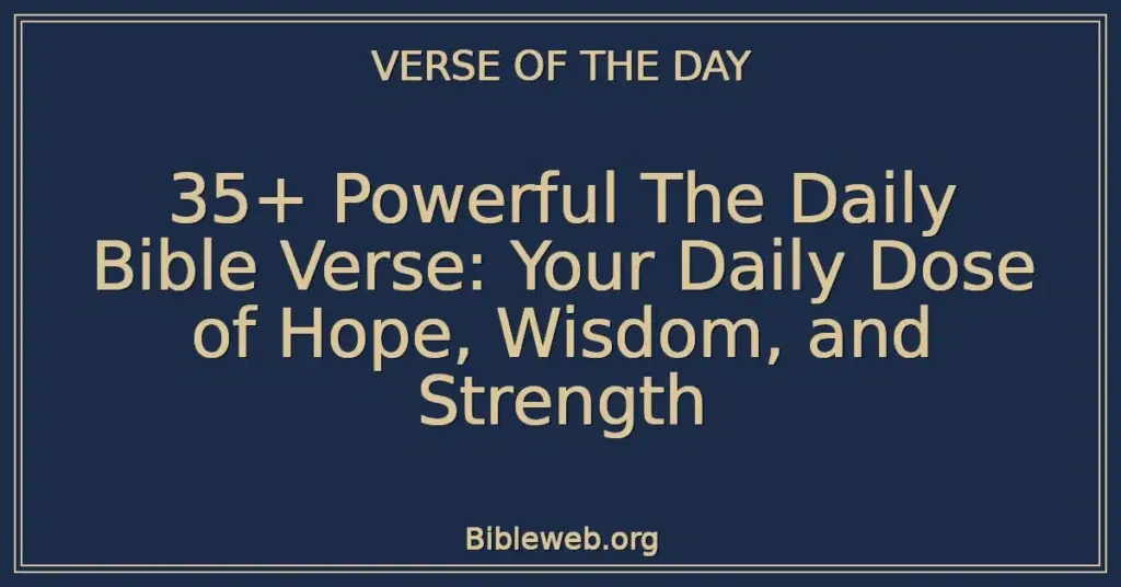 35+ Powerful The Daily Bible Verse: Your Daily Dose of Hope, Wisdom, and Strength