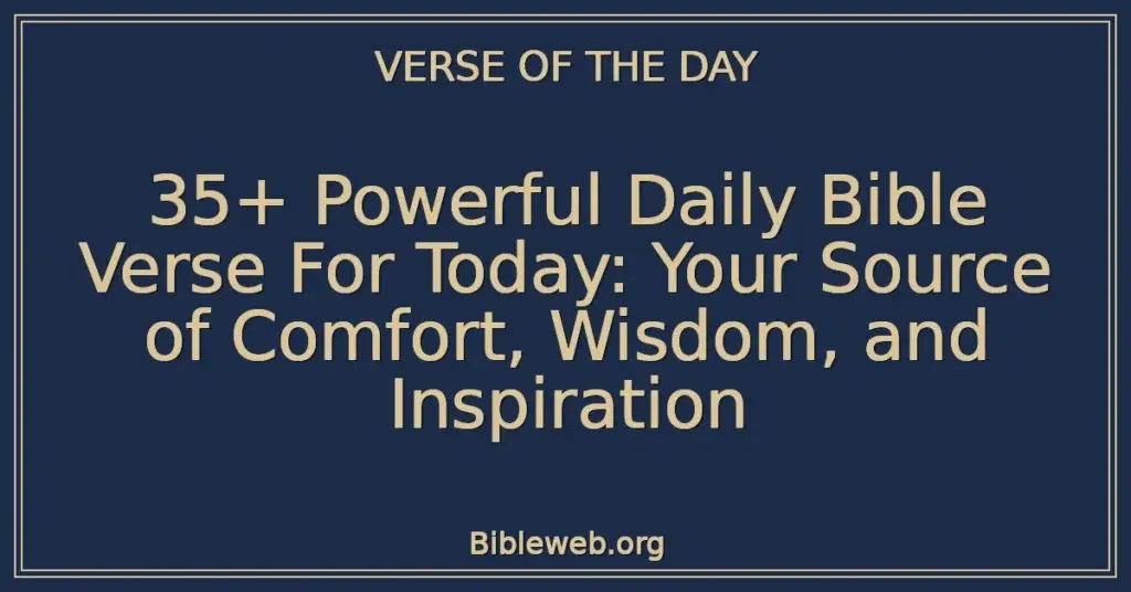 35+ Powerful Daily Bible Verse For Today: Your Source of Comfort, Wisdom, and Inspiration