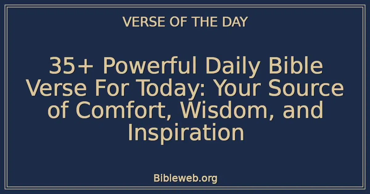 35+ Powerful Daily Bible Verse For Today: Your Source of Comfort, Wisdom, and Inspiration