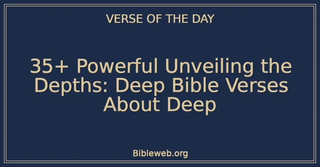 35+ Powerful Unveiling the Depths: Deep Bible Verses About Deep
