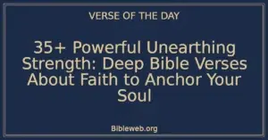 35+ Powerful Unearthing Strength: Deep Bible Verses About Faith to Anchor Your Soul