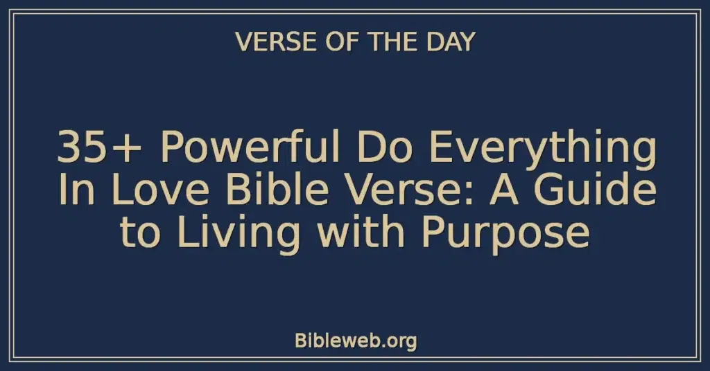 35+ Powerful Do Everything In Love Bible Verse: A Guide to Living with Purpose