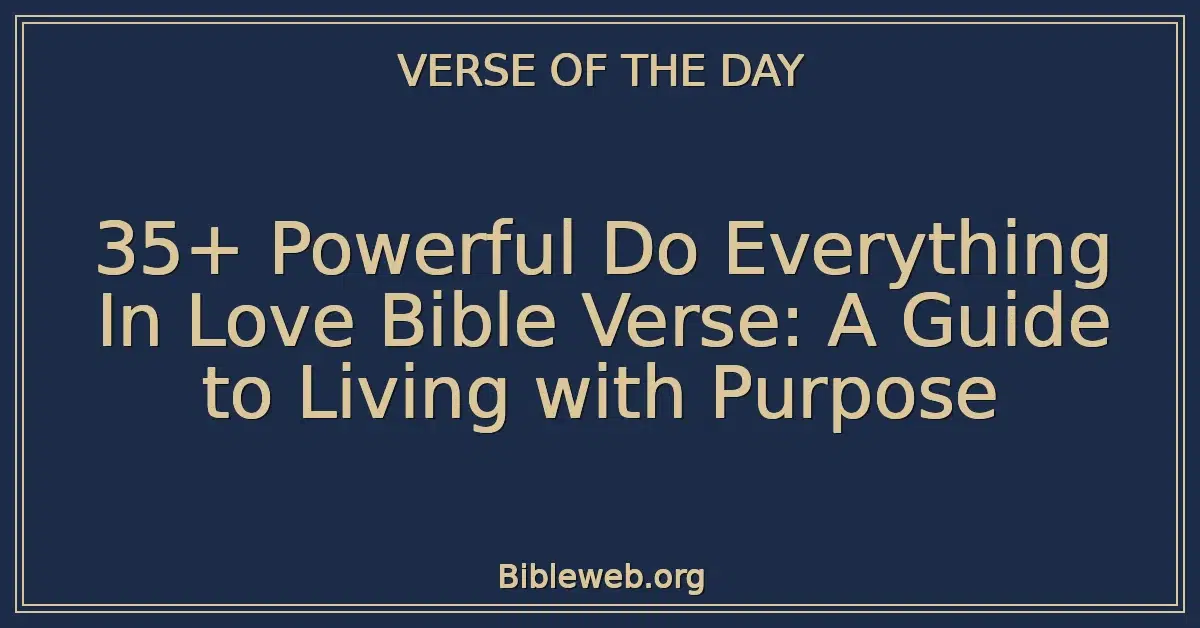 35+ Powerful Do Everything In Love Bible Verse: A Guide to Living with Purpose