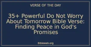 35+ Powerful Do Not Worry About Tomorrow Bible Verse: Finding Peace in God's Promises