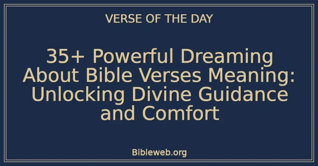 35+ Powerful Dreaming About Bible Verses Meaning: Unlocking Divine Guidance and Comfort