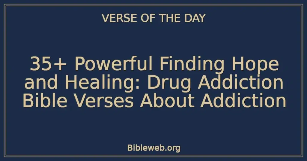 35+ Powerful Finding Hope and Healing: Drug Addiction Bible Verses About Addiction