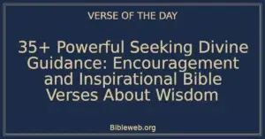 35+ Powerful Seeking Divine Guidance: Encouragement and Inspirational Bible Verses About Wisdom