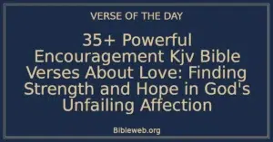 35+ Powerful Encouragement Kjv Bible Verses About Love: Finding Strength and Hope in God's Unfailing Affection
