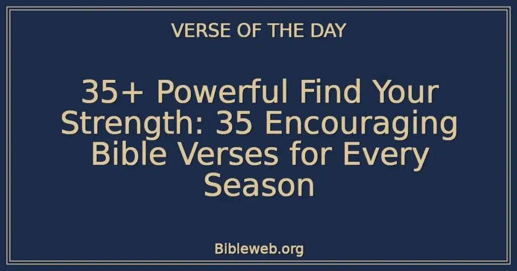 35+ Powerful Find Your Strength: 35 Encouraging Bible Verses for Every Season