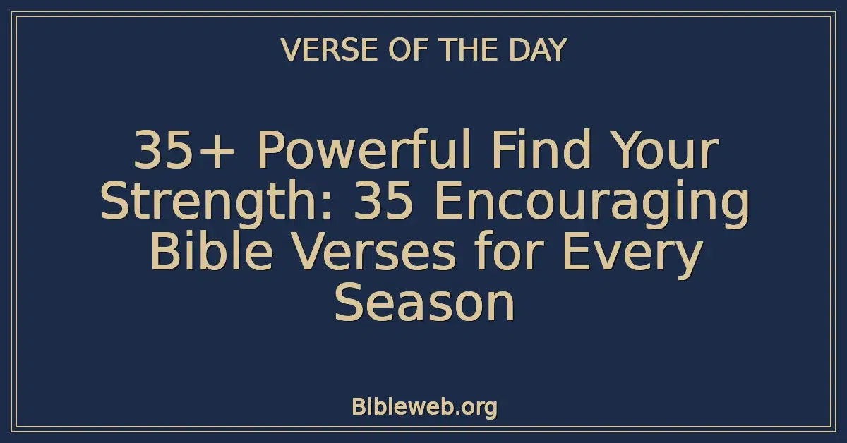 35+ Powerful Find Your Strength: 35 Encouraging Bible Verses for Every Season