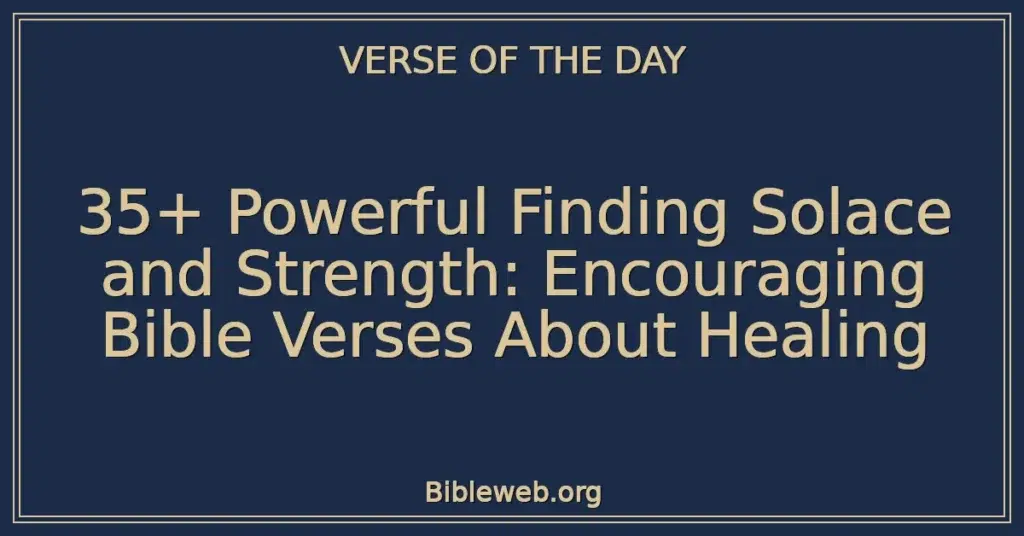 35+ Powerful Finding Solace and Strength: Encouraging Bible Verses About Healing