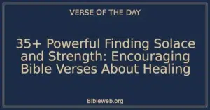 35+ Powerful Finding Solace and Strength: Encouraging Bible Verses About Healing