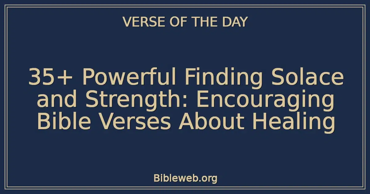 35+ Powerful Finding Solace and Strength: Encouraging Bible Verses About Healing