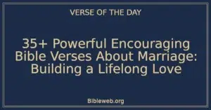 35+ Powerful Encouraging Bible Verses About Marriage: Building a Lifelong Love