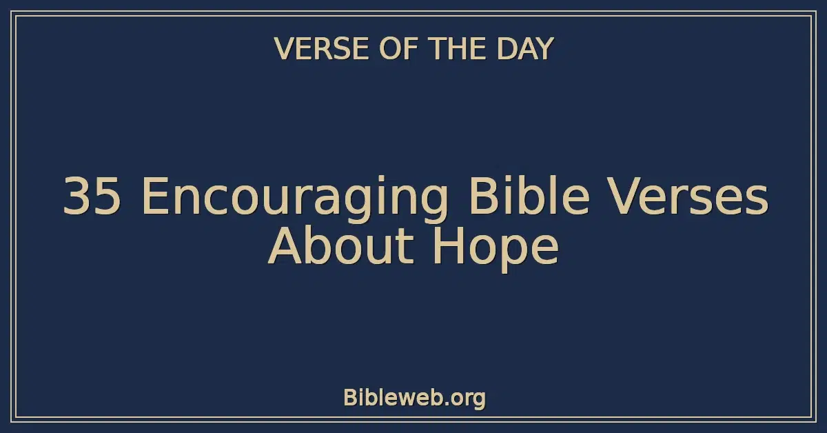 35 Encouraging Bible Verses About Hope