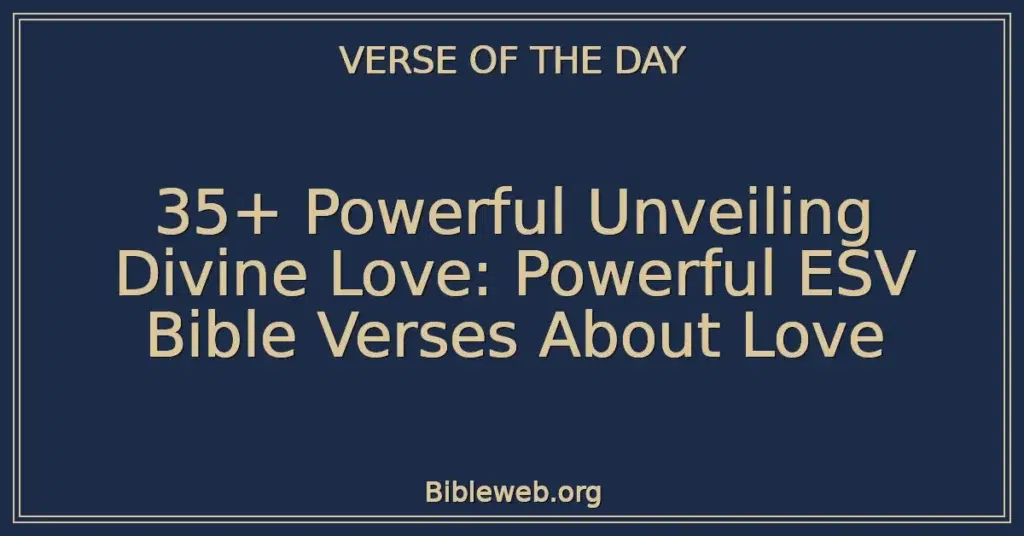 35+ Powerful Unveiling Divine Love: Powerful ESV Bible Verses About Love