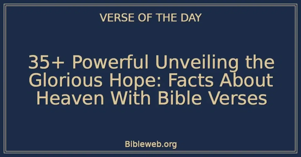 35+ Powerful Unveiling the Glorious Hope: Facts About Heaven With Bible Verses