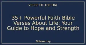 35+ Powerful Faith Bible Verses About Life: Your Guide to Hope and Strength