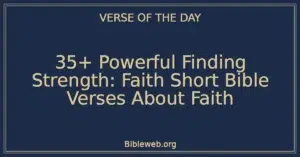 35+ Powerful Finding Strength: Faith Short Bible Verses About Faith