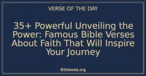 35+ Powerful Unveiling the Power: Famous Bible Verses About Faith That Will Inspire Your Journey