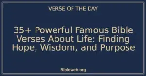 35+ Powerful Famous Bible Verses About Life: Finding Hope, Wisdom, and Purpose