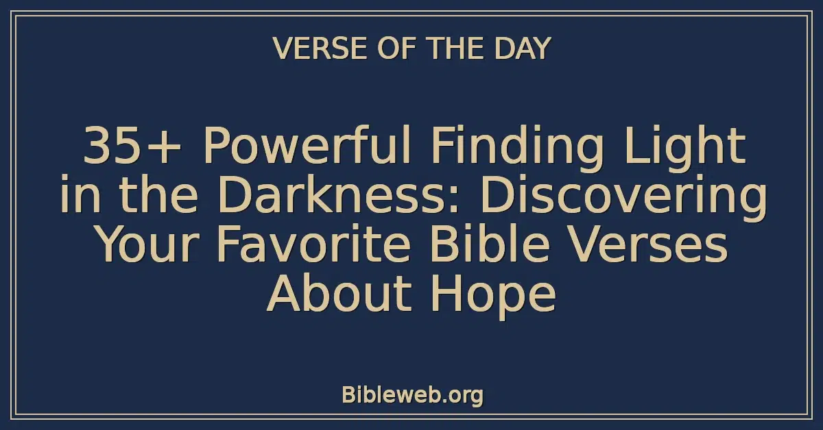 35+ Powerful Finding Light in the Darkness: Discovering Your Favorite Bible Verses About Hope