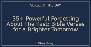 35+ Powerful Forgetting About The Past: Bible Verses for a Brighter Tomorrow