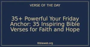 35+ Powerful Your Friday Anchor: 35 Inspiring Bible Verses for Faith and Hope