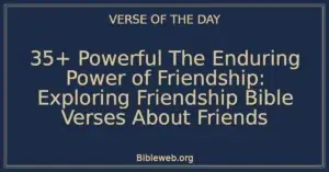 35+ Powerful The Enduring Power of Friendship: Exploring Friendship Bible Verses About Friends