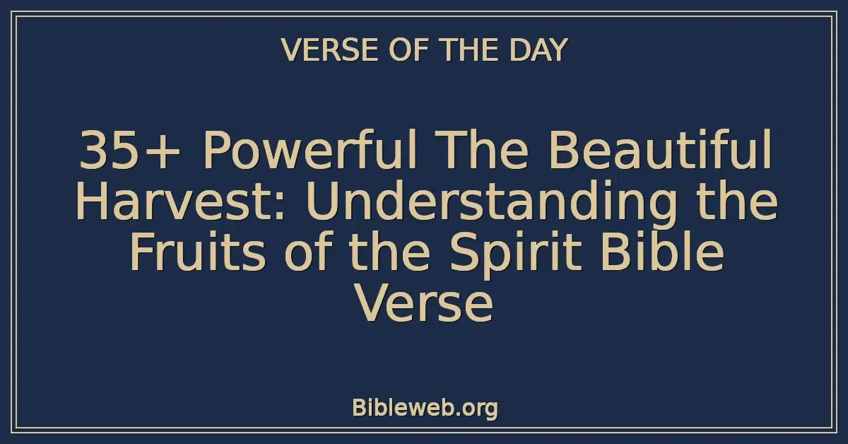 35+ Powerful The Beautiful Harvest: Understanding the Fruits of the Spirit Bible Verse