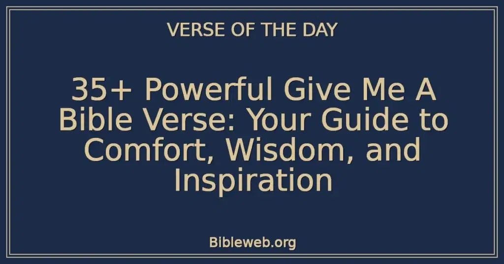 35+ Powerful Give Me A Bible Verse: Your Guide to Comfort, Wisdom, and Inspiration