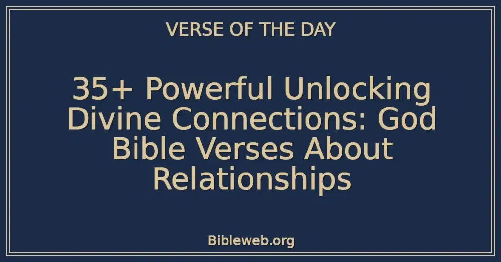 35+ Powerful Unlocking Divine Connections: God Bible Verses About Relationships