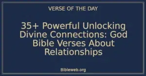 35+ Powerful Unlocking Divine Connections: God Bible Verses About Relationships