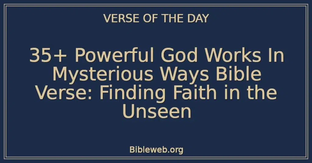 35+ Powerful God Works In Mysterious Ways Bible Verse: Finding Faith in the Unseen