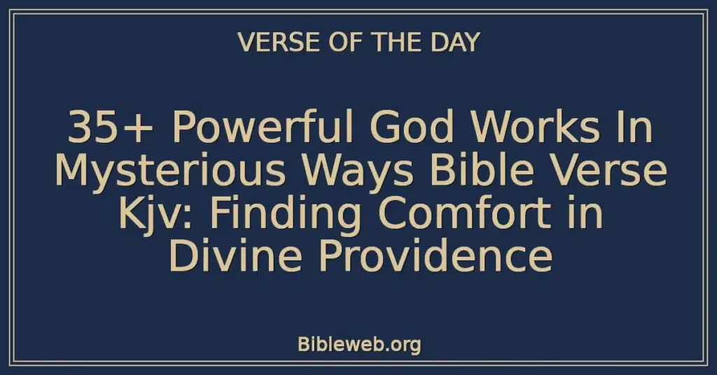 35+ Powerful God Works In Mysterious Ways Bible Verse Kjv: Finding Comfort in Divine Providence