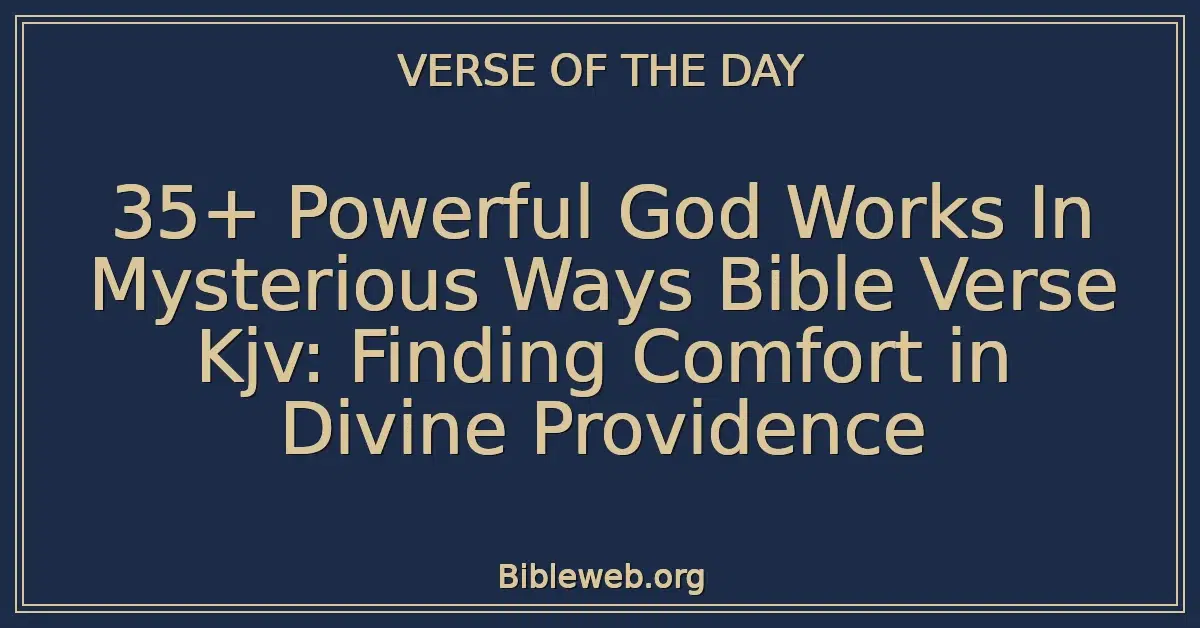 35+ Powerful God Works In Mysterious Ways Bible Verse Kjv: Finding Comfort in Divine Providence