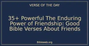 35+ Powerful The Enduring Power of Friendship: Good Bible Verses About Friends