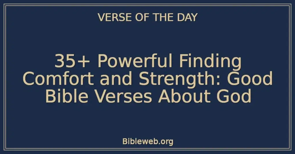 35+ Powerful Finding Comfort and Strength: Good Bible Verses About God