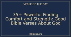 35+ Powerful Finding Comfort and Strength: Good Bible Verses About God