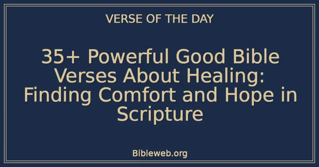 35+ Powerful Good Bible Verses About Healing: Finding Comfort and Hope in Scripture