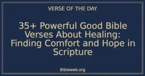 35+ Powerful Good Bible Verses About Healing: Finding Comfort and Hope in Scripture